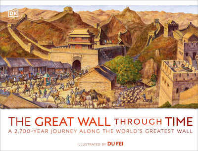 The Great Wall Through Time: A 2,700-Year Journey Along the Worlds Greatest Wall (DK Panorama)