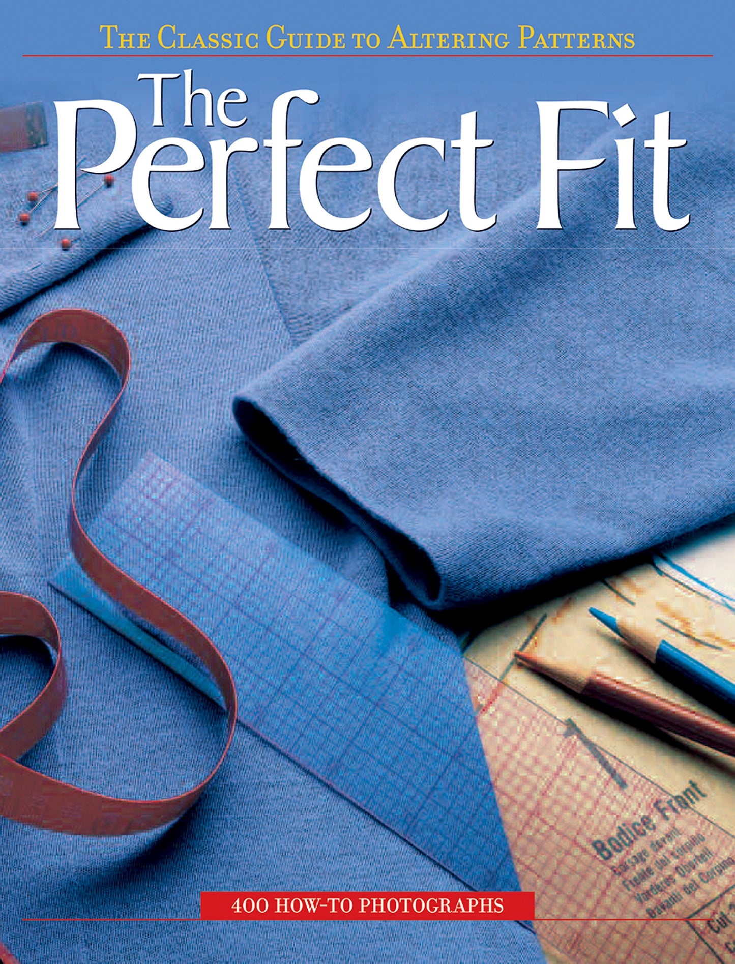 The Perfect Fit: The Classic Guide to Altering Patterns by E