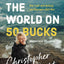 Around the World on 50 Bucks: How I Left with Nothing and Returned a Rich Man