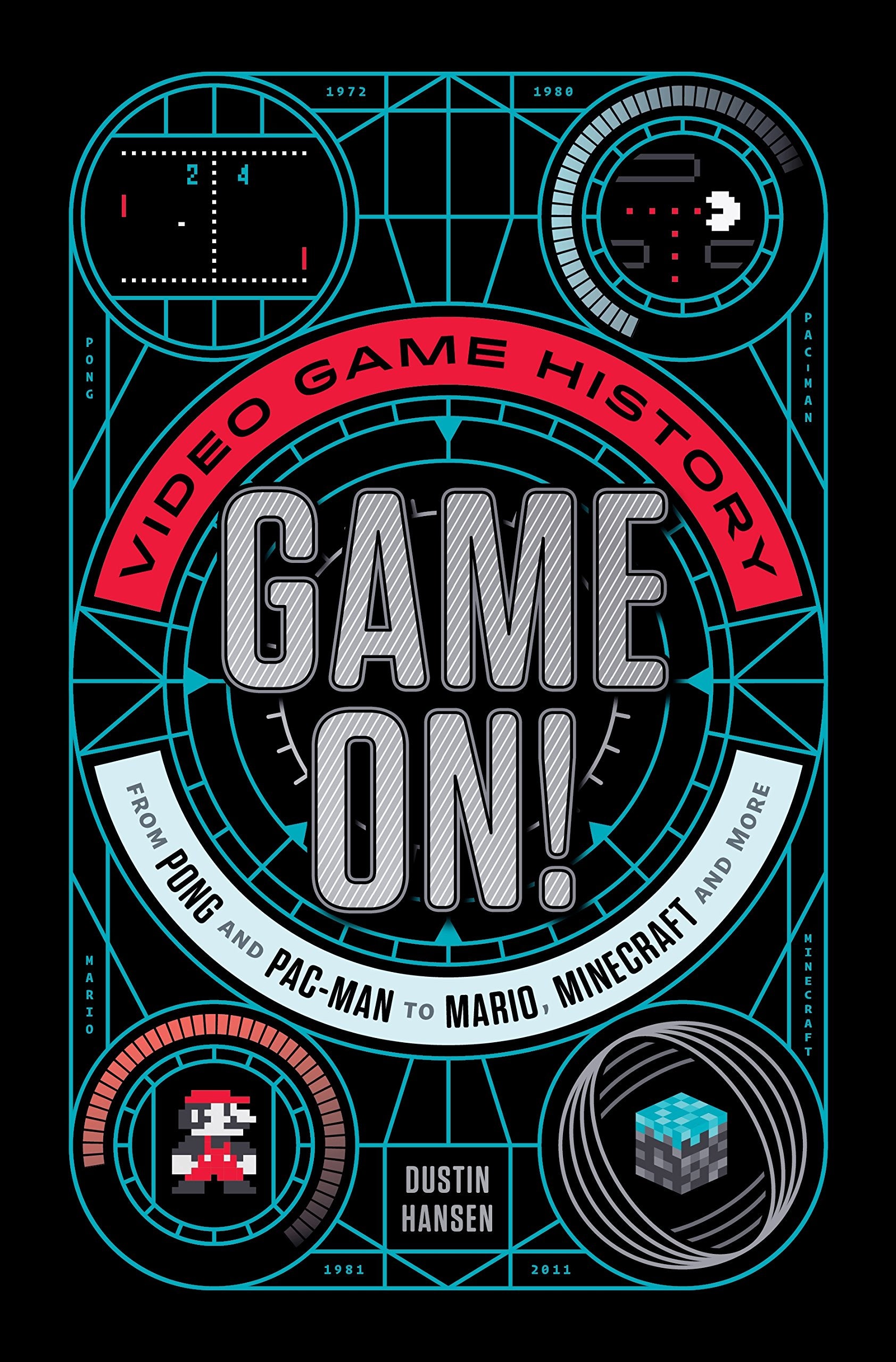 Game On!: Video Game History from Pong and Pac-Man to Mario, Minecraft, and More (Game On, 1)