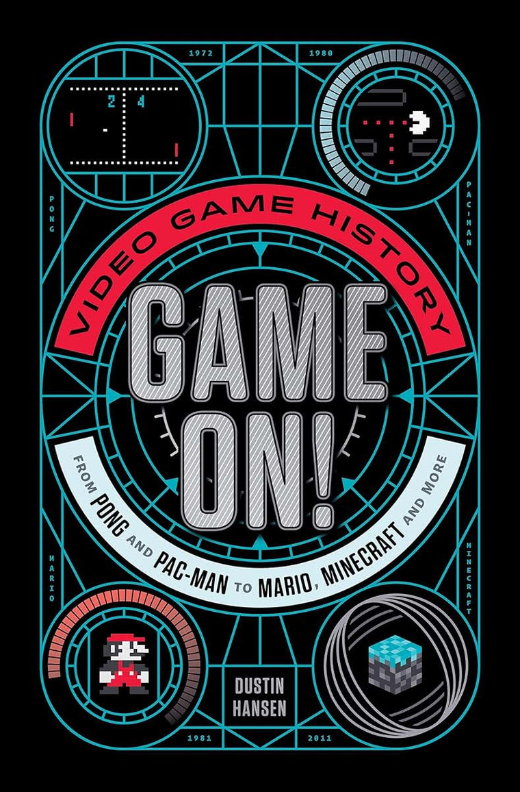 Game On!: Video Game History from Pong and Pac-Man to Mario, Minecraft, and More (Game On, 1)