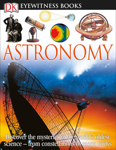 DK Eyewitness Books: Astronomy: Discover the Mysteries of the World's Oldest Science-from Constellations to Moon