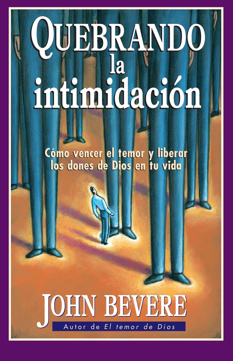 Quebrando la intimidacin: Cmo vencer el temor y liberar los dones de Dios en tu vida. (Spanish Edition)