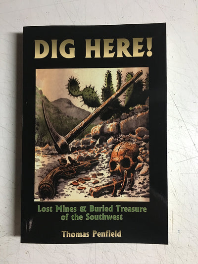 Dig Here!: Lost Mines & Buried Treasure of the Southwest
