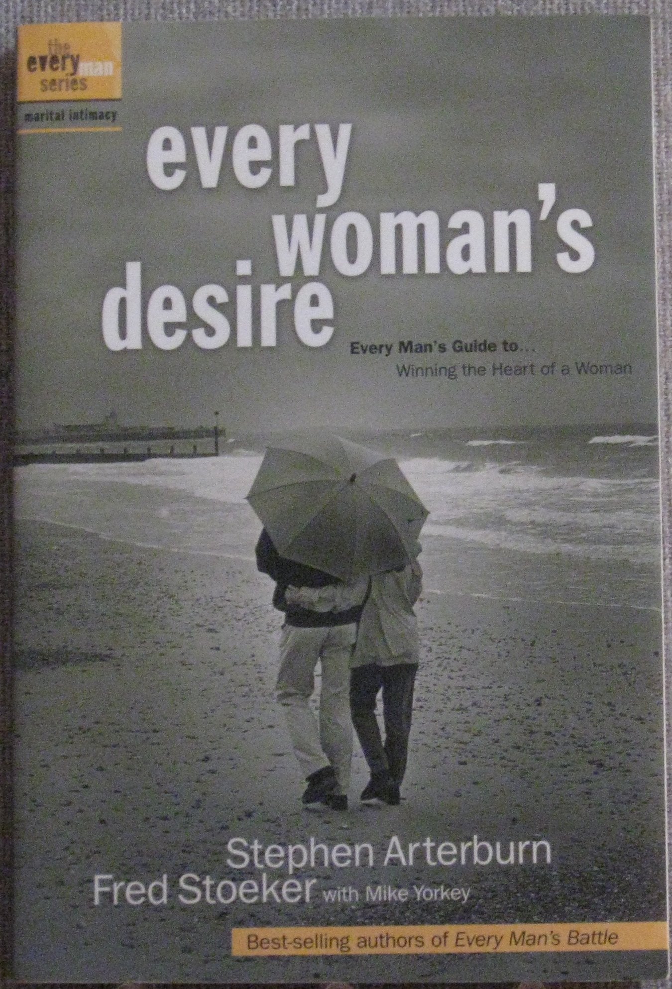 Every Man's Marriage: An Every Man's Guide to Winning the Heart of a Woman (previously released as Every Woman's Desire)