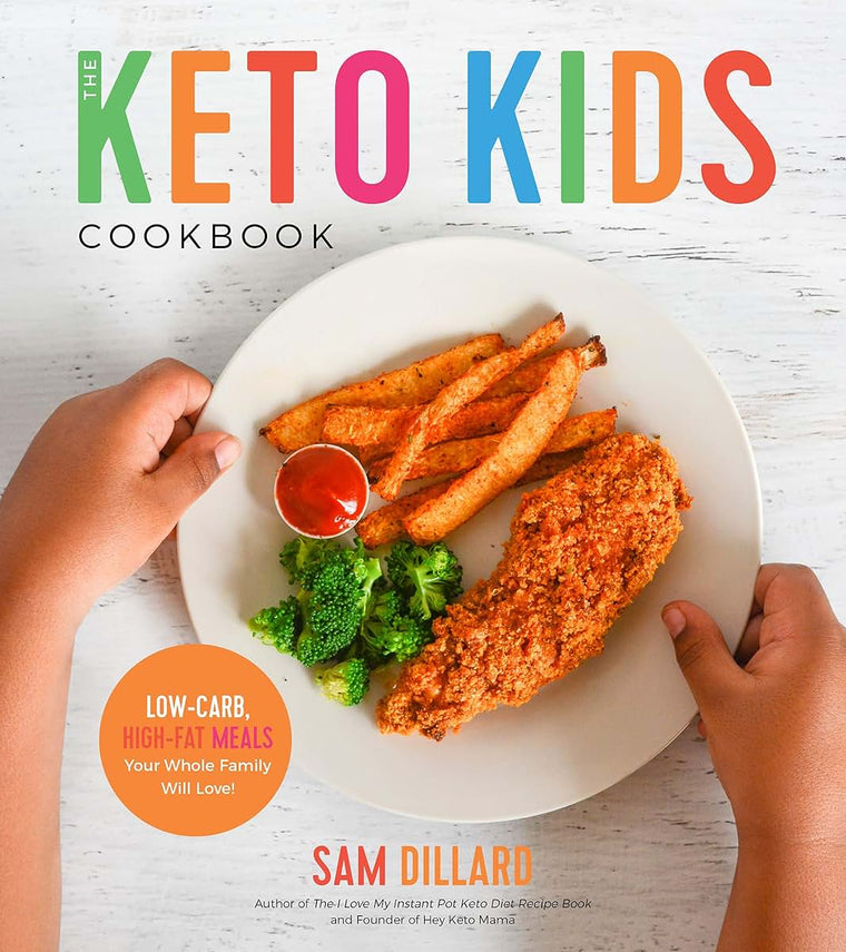 The Keto Kids Cookbook: Low-Carb, High-Fat Meals Your Whole