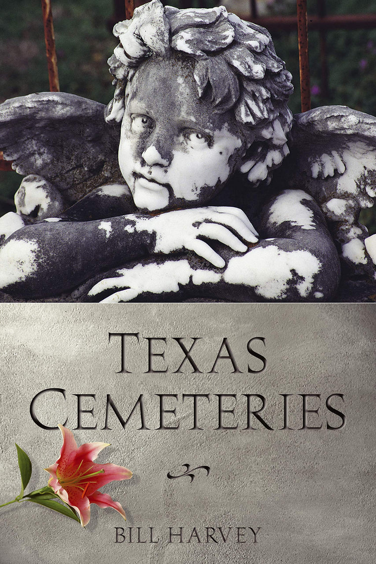 Texas Cemeteries: The Resting Places of Famous, Infamous, and Just Plain Interesting Texans (Clifton and Shirley Caldwell Texas Heritage Series)