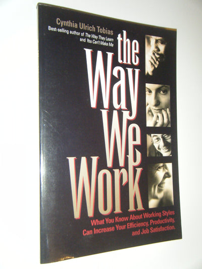 The Way We Work: What You Know about Working Styles Can Increase Your Efficiency, Productivity and Job Satisfaction