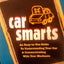Car Smarts: An Easy-to-Use Guide to Understanding Your Car and Communicating with Your Mechanic