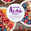 Superfood Acai Recipes: 40 Natural and Super-Easy Smoothie
