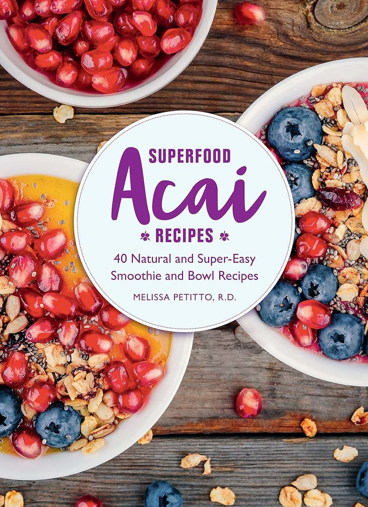 Superfood Acai Recipes: 40 Natural and Super-Easy Smoothie