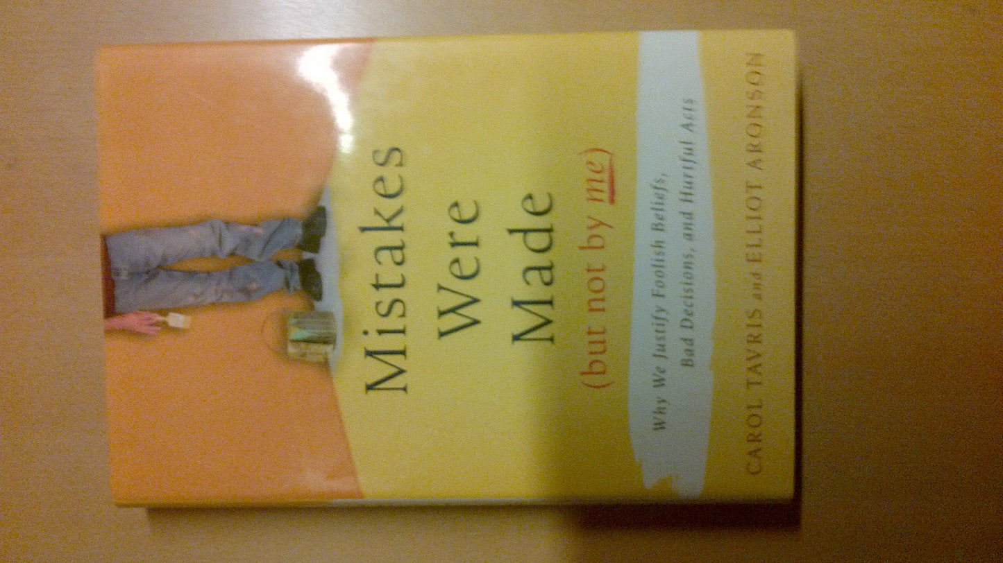 Mistakes Were Made, but Not by Me: Why We Justify Foolish Be