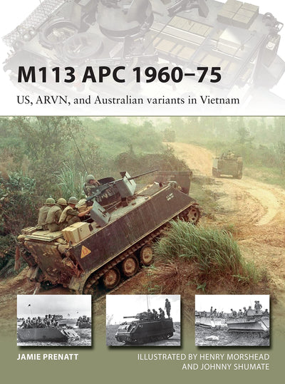 M113 APC 1960-75: US, ARVN, and Australian variants in Vietnam (New Vanguard)