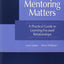 Mentoring Matters:A Practical Guide to Learning-focused Relationships, 3rd Ed.
