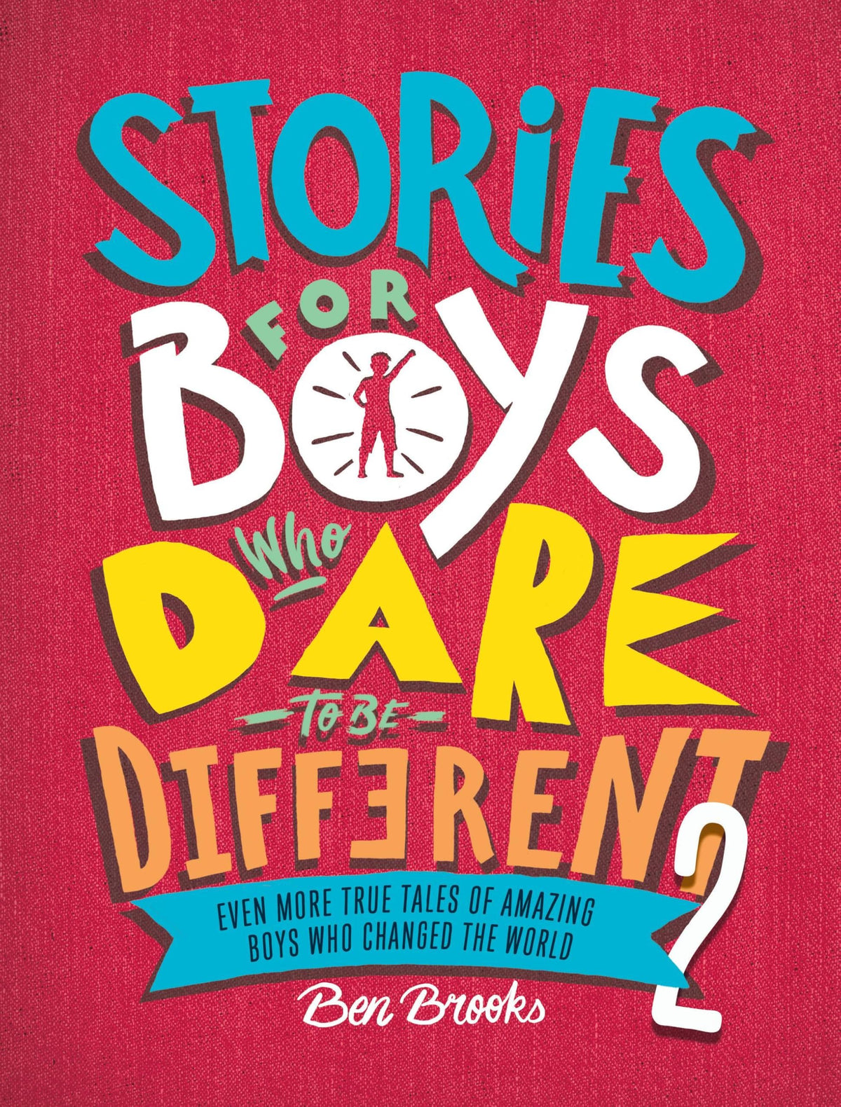 Stories for Boys Who Dare to Be Different 2: Even More True Tales of Amazing Boys Who Changed the World (The Dare to Be Different Series)