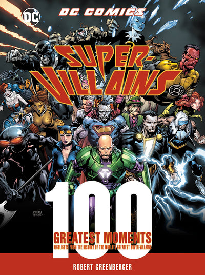DC Comics Super-Villains: 100 Greatest Moments: Highlights from the History of the World's Greatest Super-Villains (Volume 6) (100 Greatest Moments of DC Comics, 6)