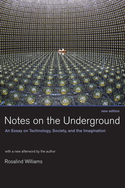 Notes on the Underground, new edition: An Essay on Technolog