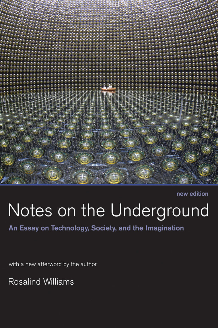 Notes on the Underground, new edition: An Essay on Technology, Society, and the Imagination (Mit Press)