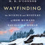 Wayfinding: The Science and Mystery of How Humans Navigate the World