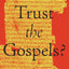Can We Trust the Gospels?