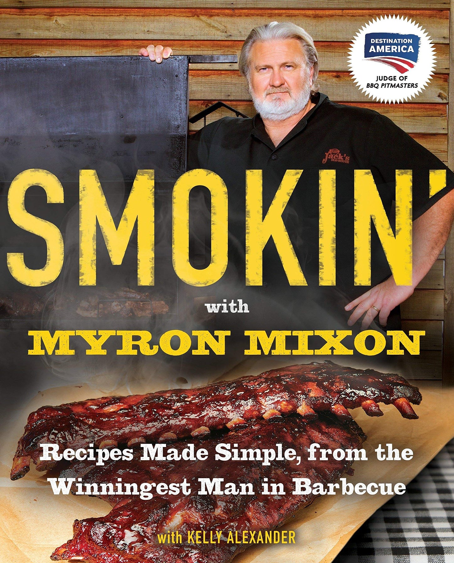 Smokin with Myron Mixon: Recipes Made Simple, from the Winningest Man in Barbecue: A Cookbook