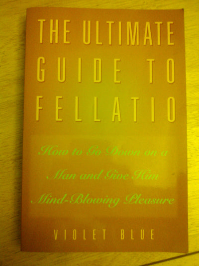 The Ultimate Guide to Fellatio: How to Go Down on a Man and Give Him Mind-Blowing Pleasure