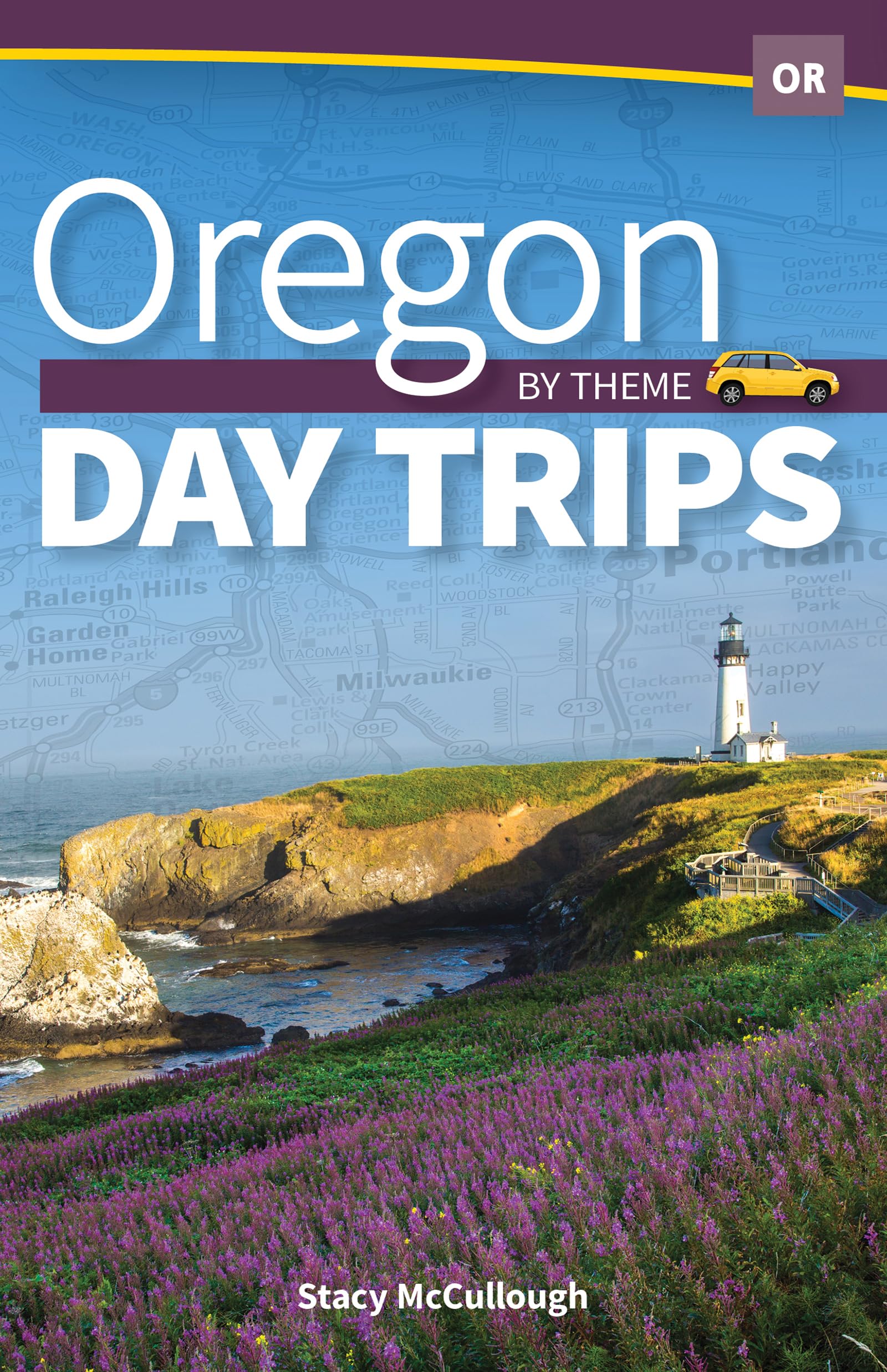 Oregon Day Trips by Theme (Day Trip Series)