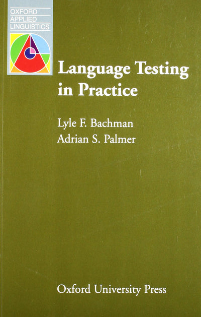 Language Testing in Practice: Designing and Developing Useful Language Tests (Oxford Applied Linguistics)