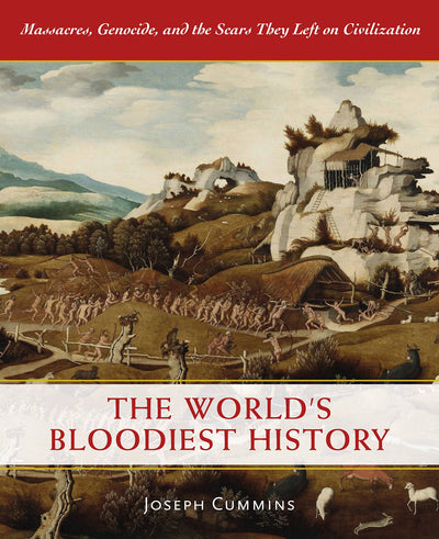 The World's Bloodiest History: Massacre, Genocide, and the Scars They Left on Civilization
