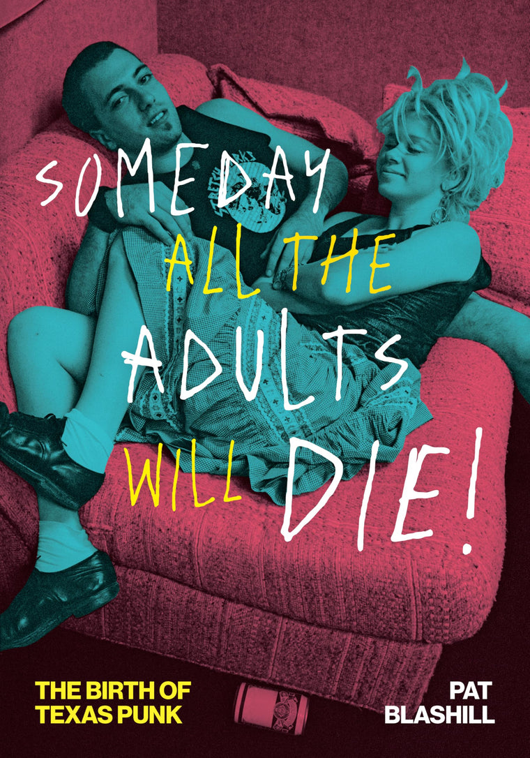 Someday All the Adults Will Die!: The Birth of Texas Punk (American Music Series)