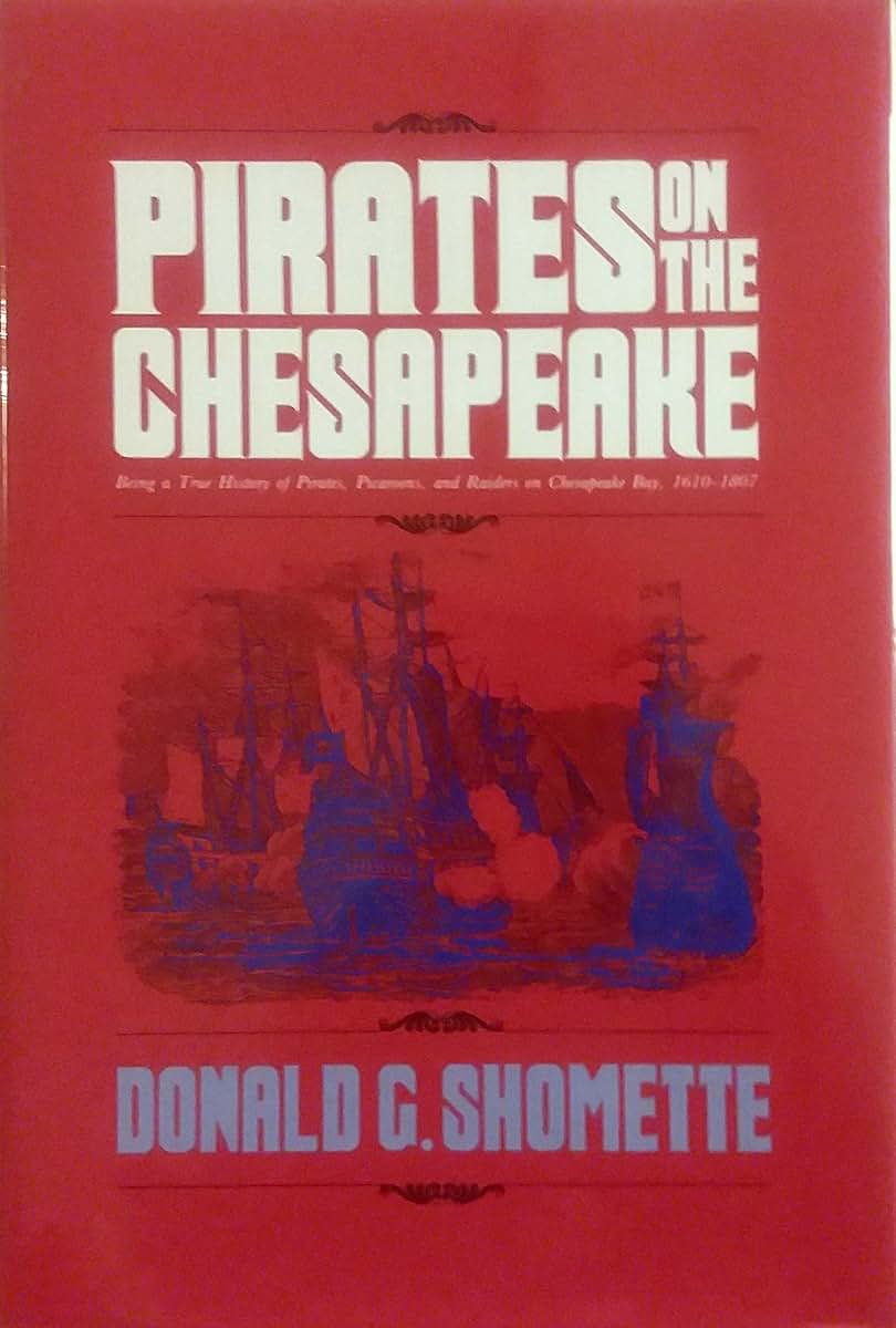 Pirates on the Chesapeake: Being a True History of Pirates, Picaroons, and Raiders on Chesapeake Bay, 1610-1807