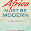 Africa Must Be Modern: A Manifesto by T