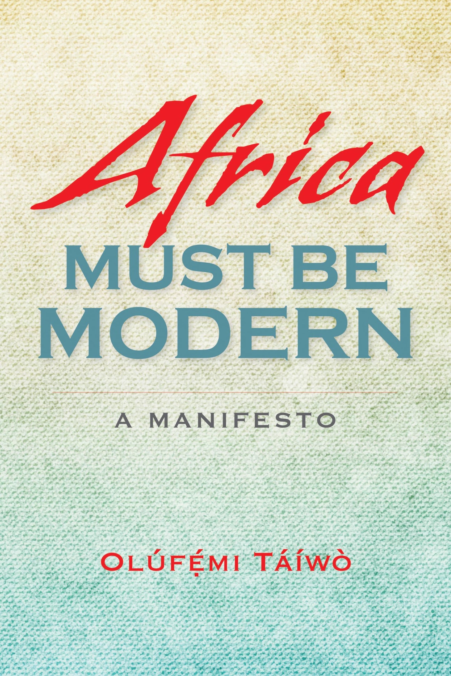 Africa Must Be Modern: A Manifesto by T