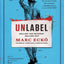 Unlabel: Selling You Without Selling Out by Ecko, Marc