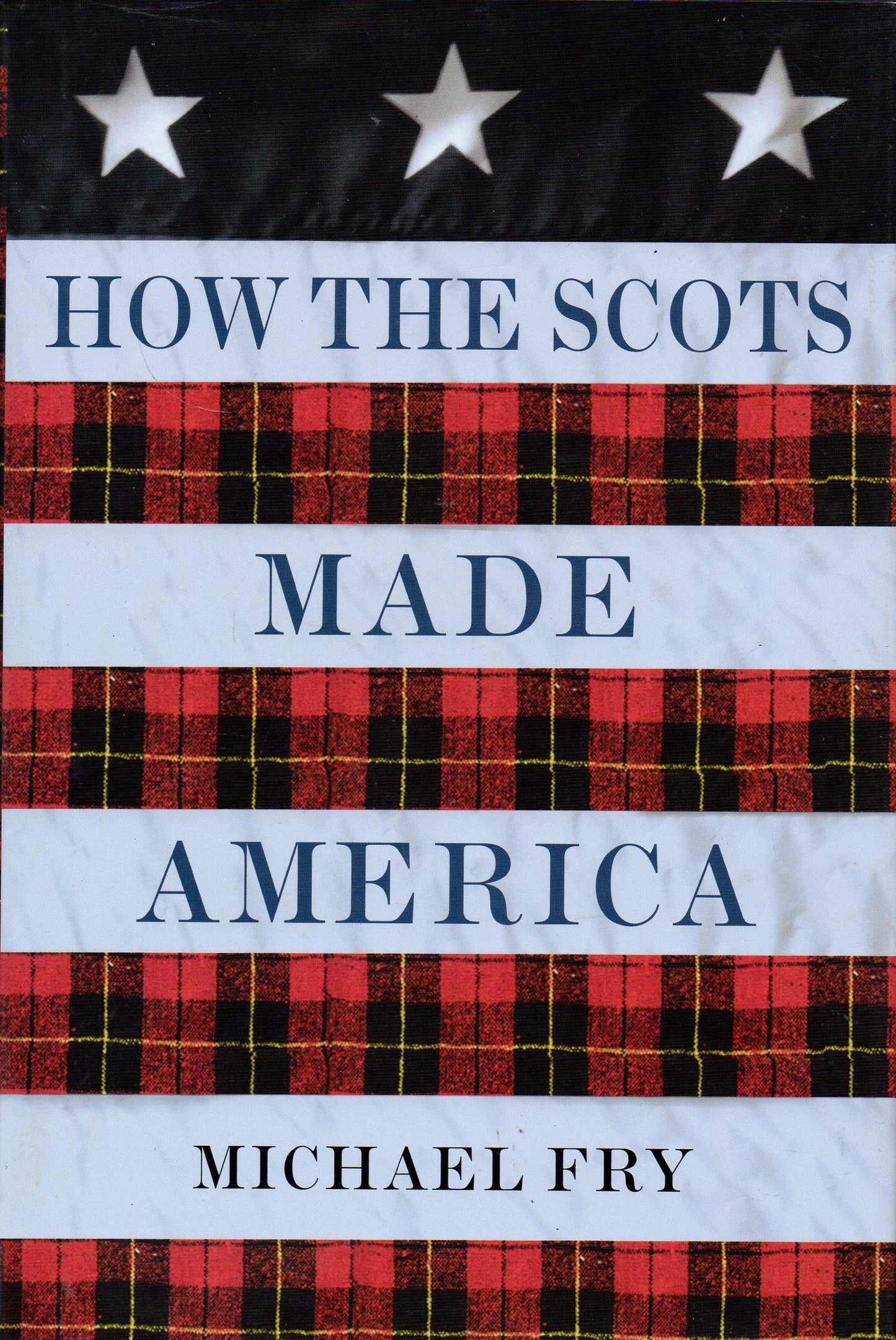 How the Scots Made America by Fry, Michael