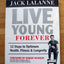 Live Young Forever: 12 Steps to Optimum Health, Fitness and