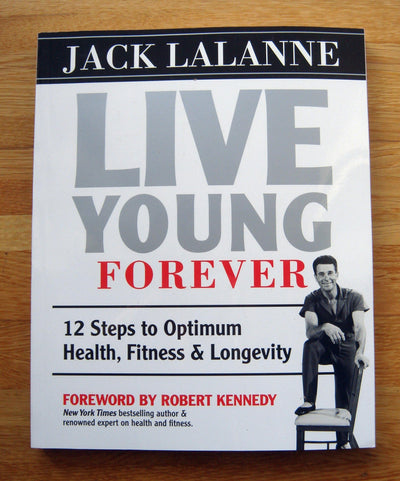 Live Young Forever: 12 Steps to Optimum Health, Fitness and
