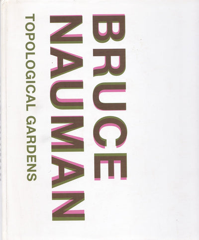 Bruce Nauman: Topological Gardens