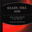 Ready, Fire, Aim: Zero to $100 Million in No Time Flat by Ma