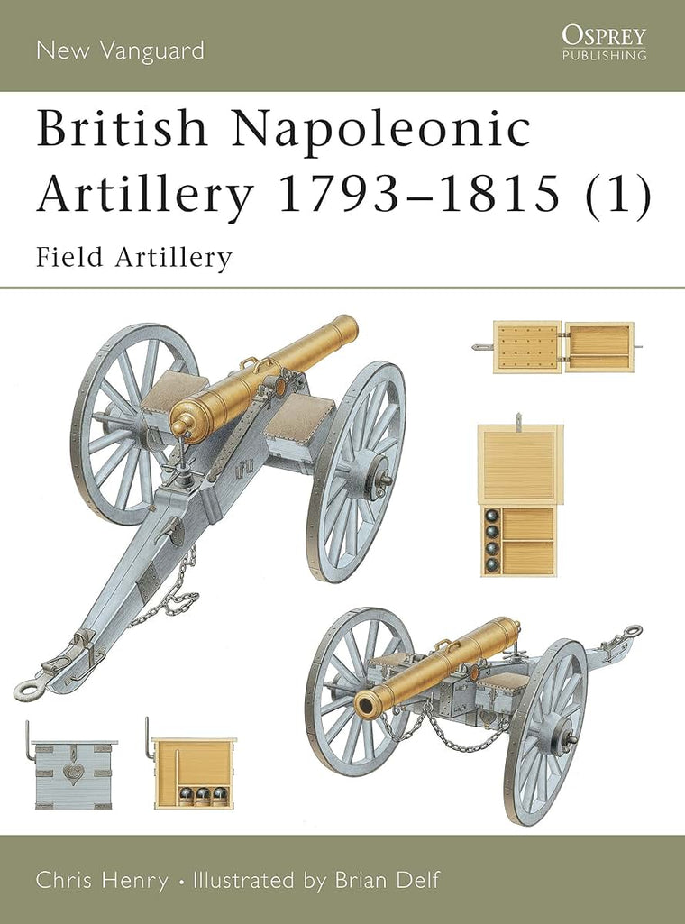 British Napoleonic Artillery 1793-1815 (1): Field Artillery (New Vanguard)