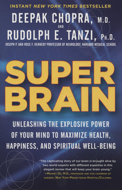 Super Brain: Unleashing the Explosive Power of Your Mind to Maximize Health, Happiness, and Spiritual Well-Being