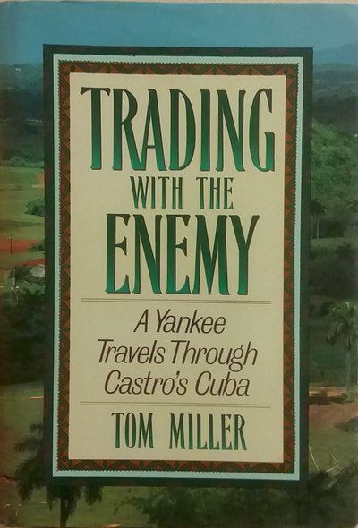 Trading With the Enemy: A Yankee Travels Through Castro's Cuba
