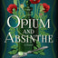 Opium and Absinthe: A Novel