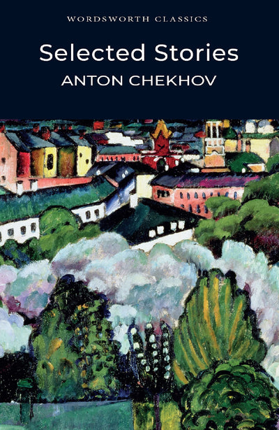 Selected Stories - Chekhov (Wordsworth Classics)