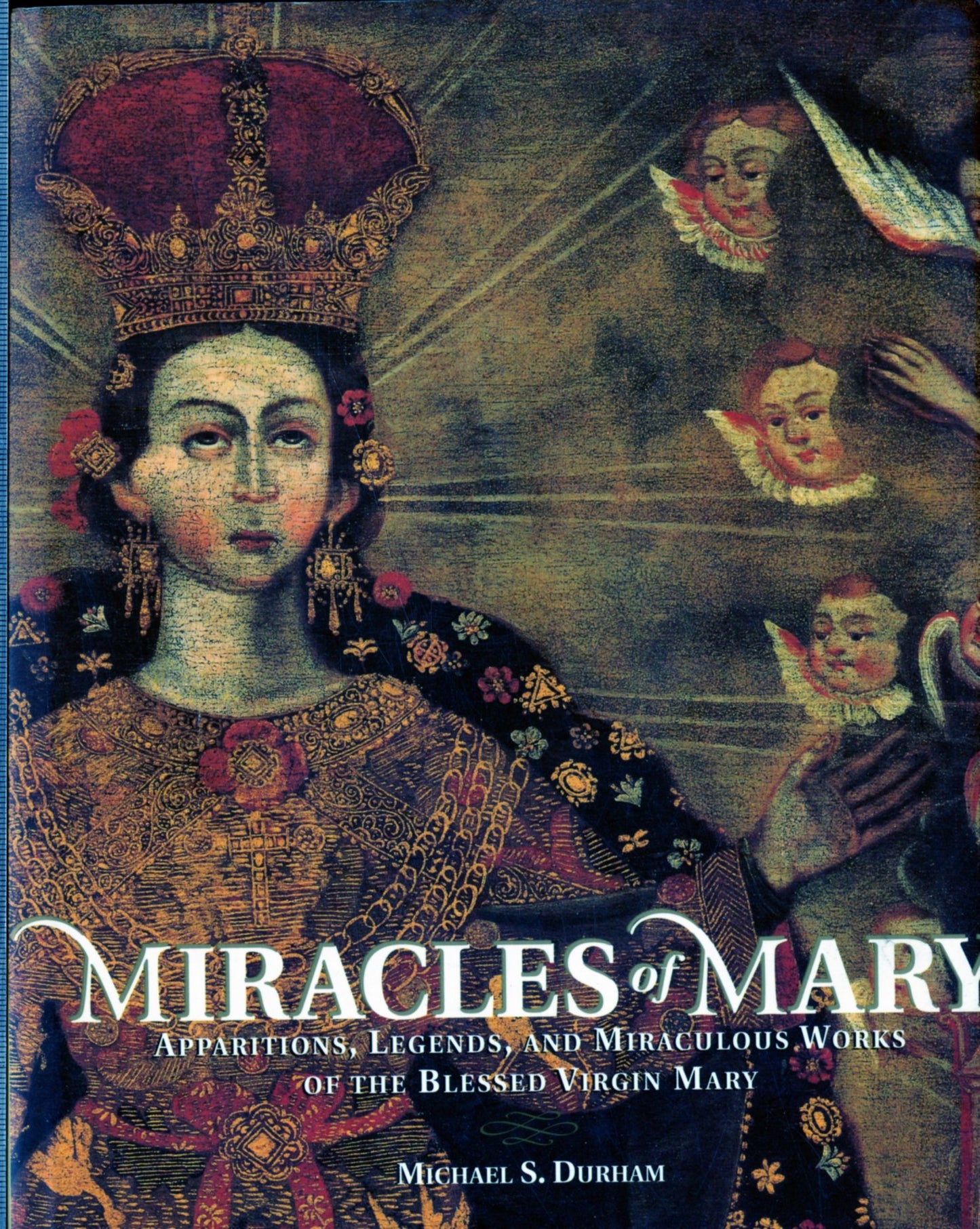 Miracles of Mary: Apparitions, Legends, and Miraculous Works of the Blessed Virgin Mary