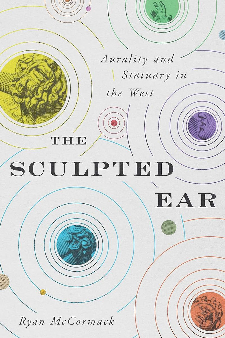 The Sculpted Ear: Aurality and Statuary in the West (Perspectives on Sensory History)