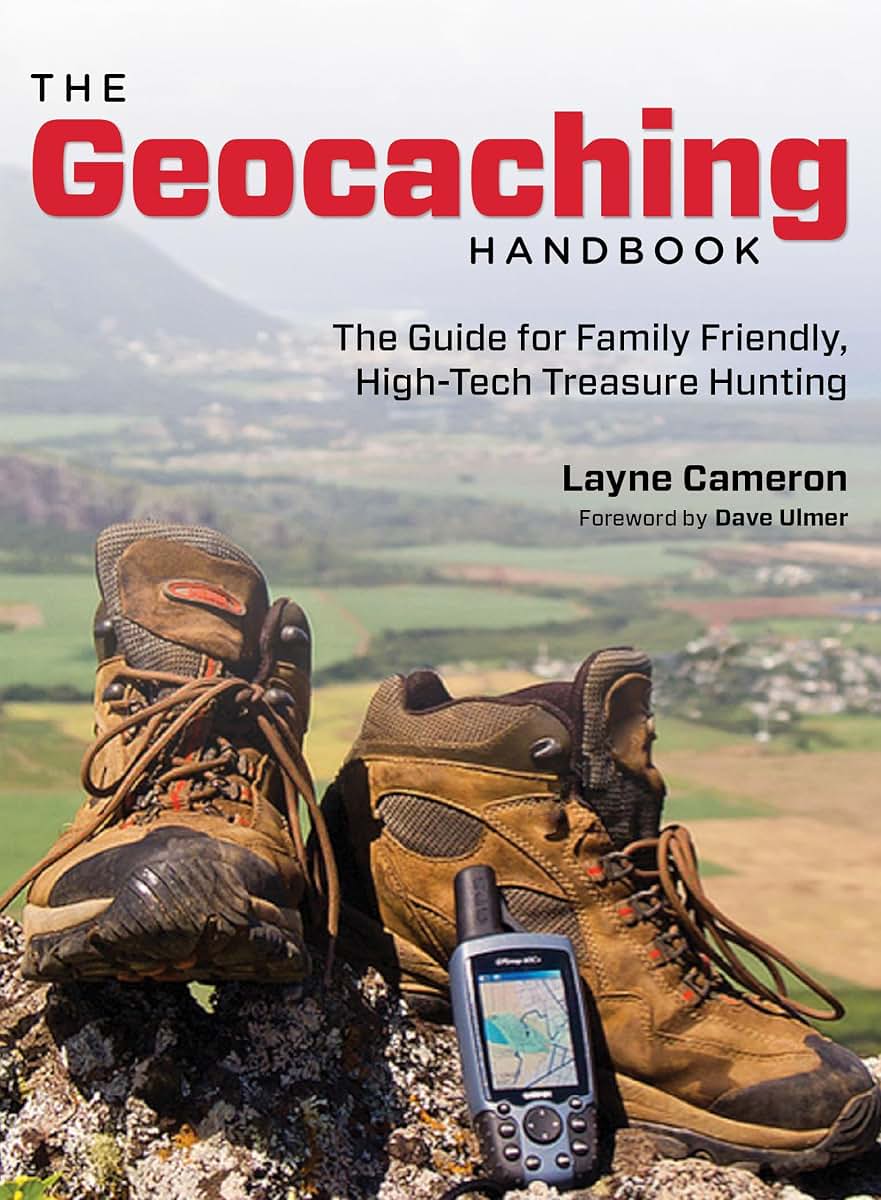 Geocaching Handbook: The Guide For Family Friendly, High-Tech Treasure Hunting