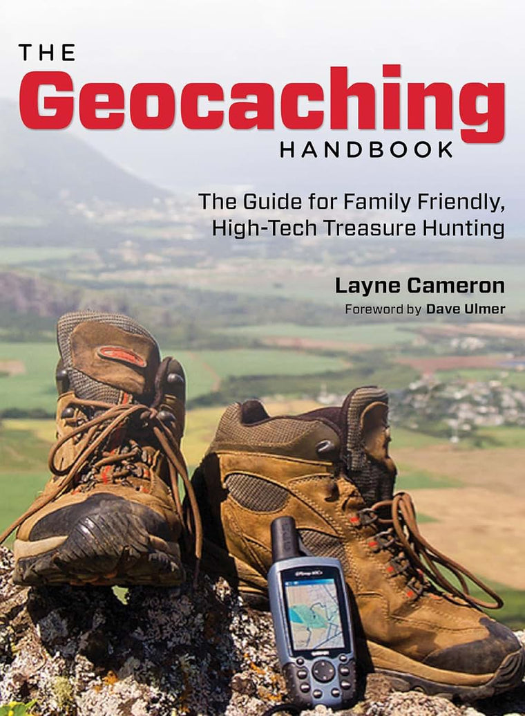 Geocaching Handbook: The Guide For Family Friendly, High-Tech Treasure Hunting