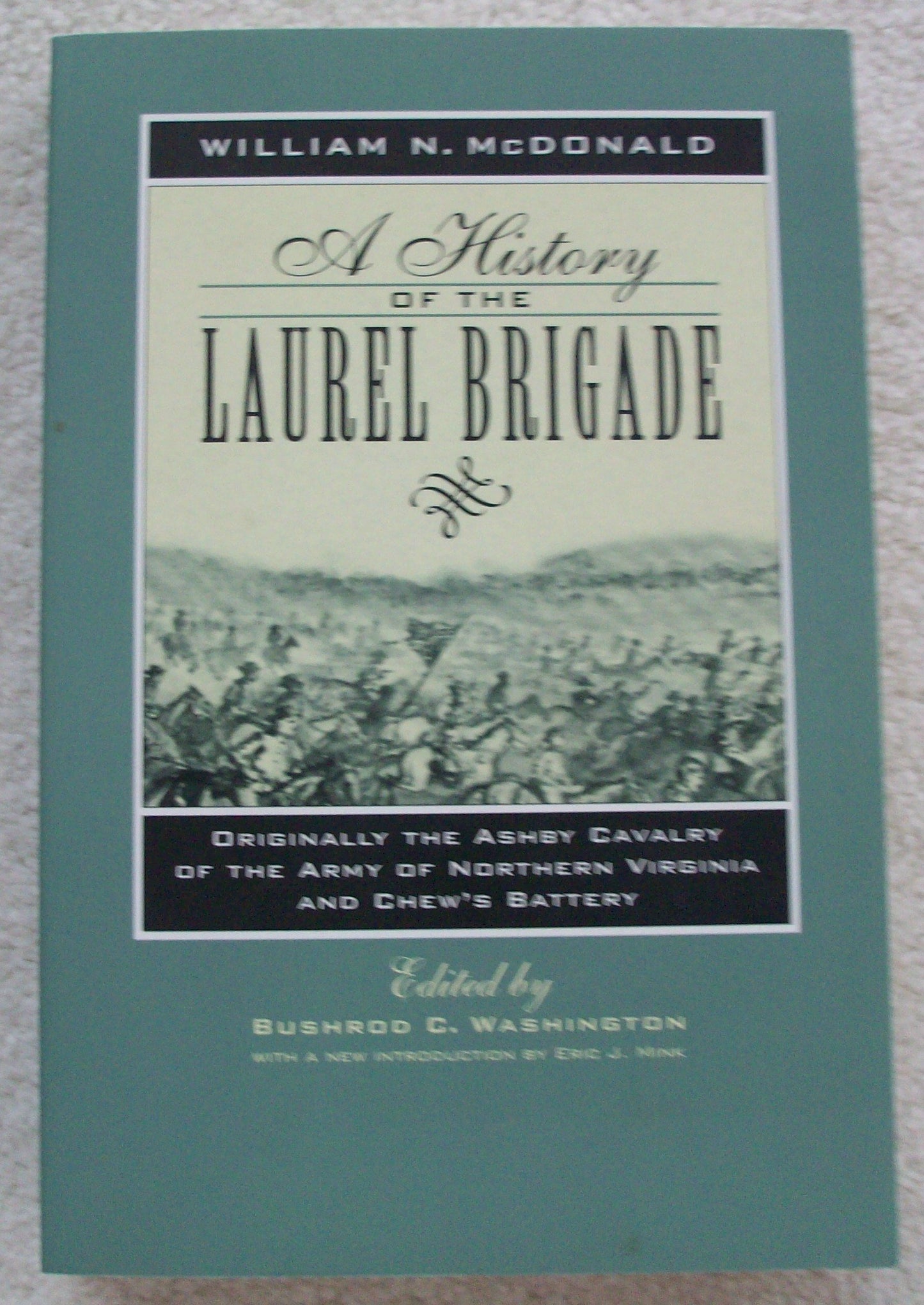 A History of the Laurel Brigade: Originally the Ashby Cavalry of the Army of Northern Virginia and Chew's Battery