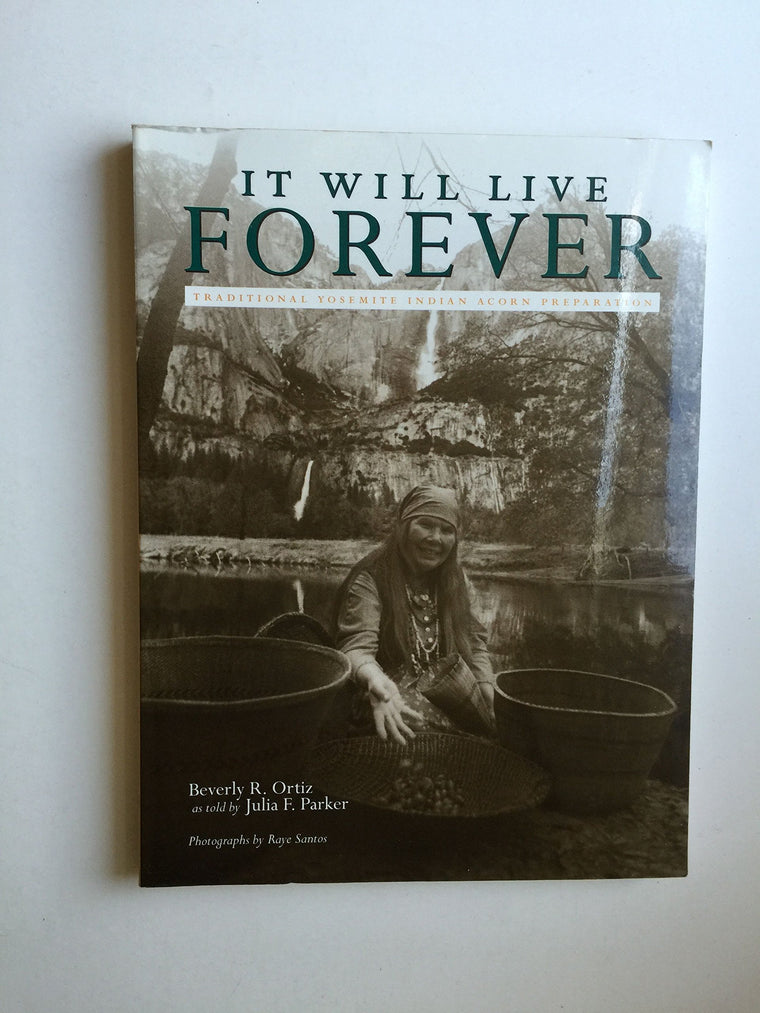 It Will Live Forever: Traditional Yosemite Indian Acorn Preparation